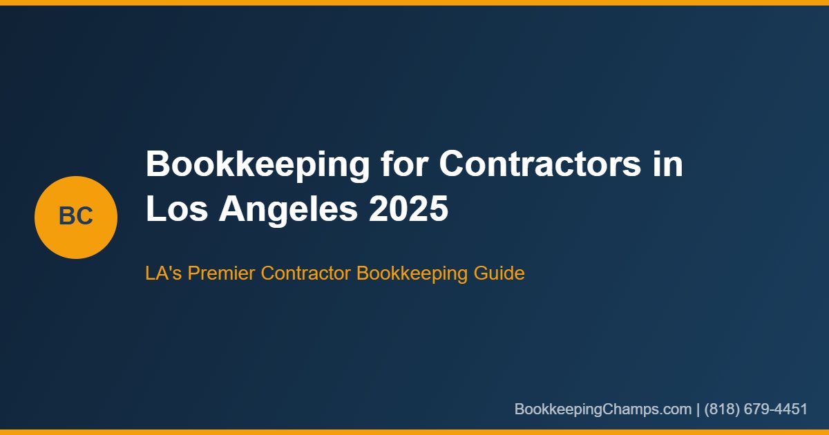 Bookkeeping for Contractors in Los Angeles: The Complete 2025 Guide