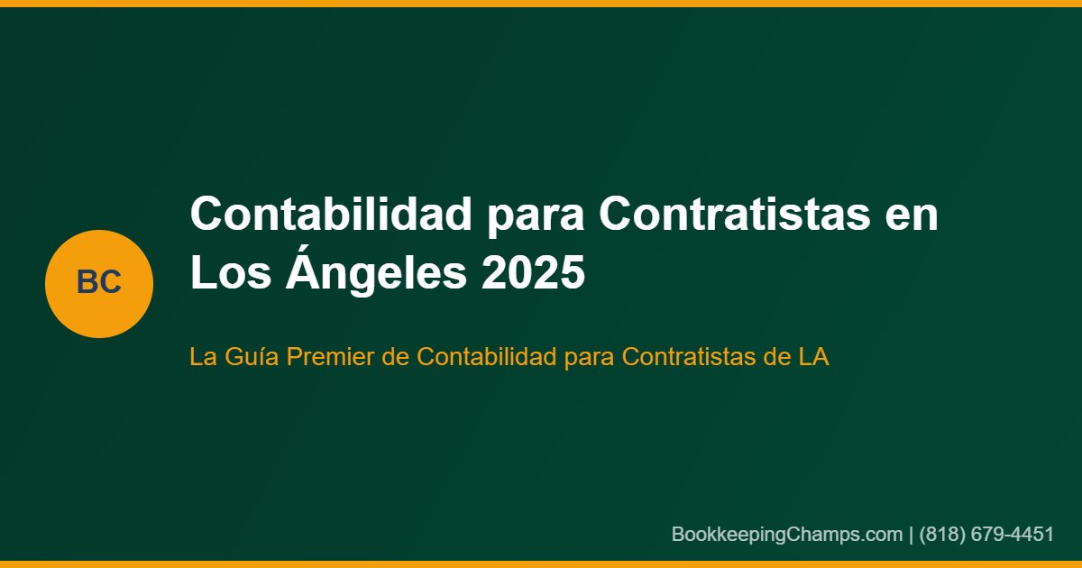 Contabilidad para contratistas en Los Ángeles guía 2025