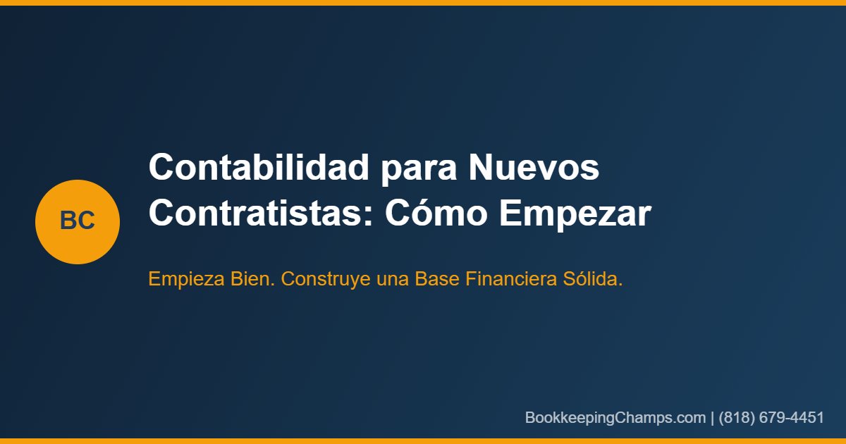 Contabilidad para Nuevos Contratistas: Cómo Empezar Correctamente