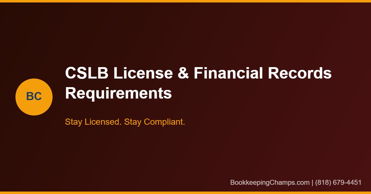 CSLB license requirements and financial records California