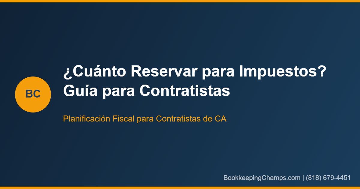 Cuánto reservar para impuestos contratista California