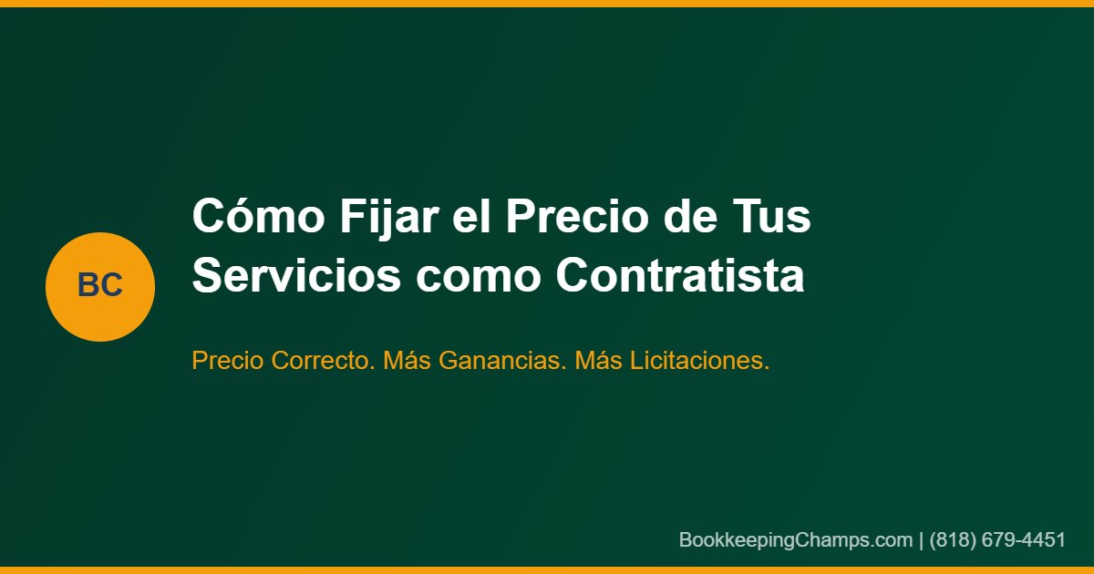 Cómo Fijar el Precio de Tus Servicios como Contratista: La Perspectiva de un Contador