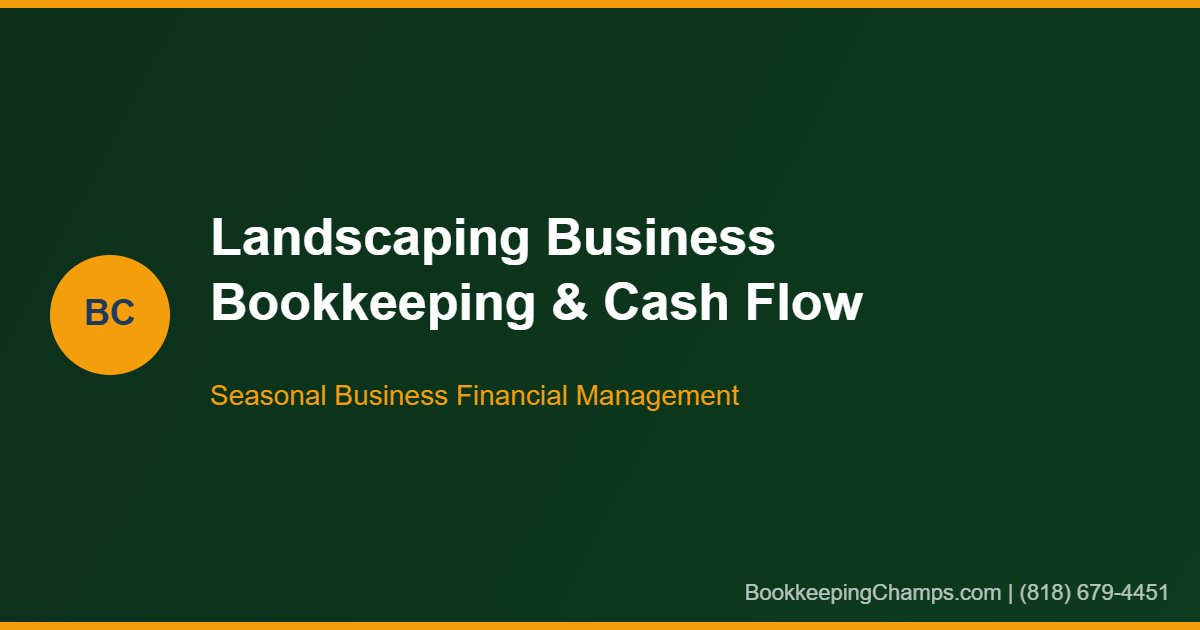 Landscaping business bookkeeping seasonal cash flow