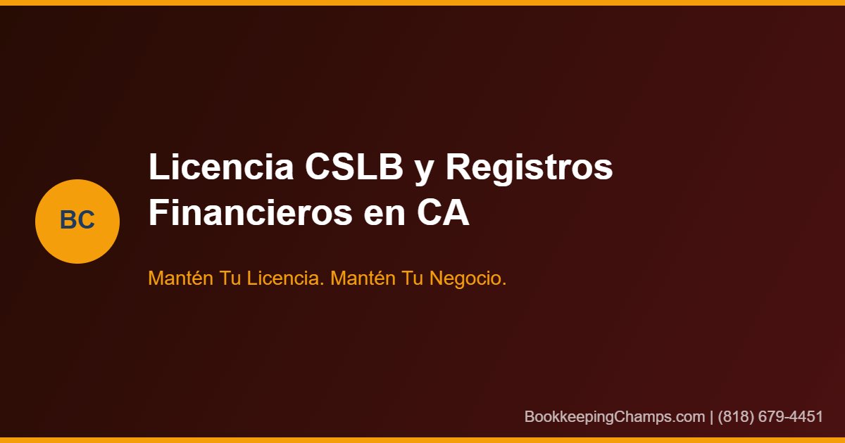 Requisitos licencia CSLB registros financieros contratistas