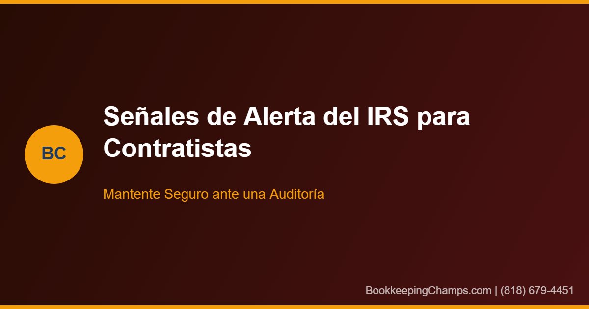 Señales de alerta del IRS para contratistas California