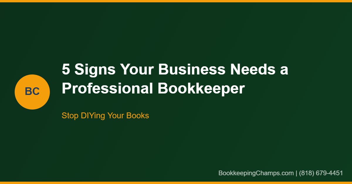 5 Signs Your Small Business Needs a Professional Bookkeeper Now